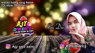 WELAS HANG RING KENE  DJ SLOW AJY ONE ZERO ft Emi Dwi [upl. by Decrem]