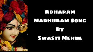 Adharam Madhuram Song Lyrics by Swasti Mehul💕  adharammadhuram  swastimehul  krishnasongs [upl. by Otilrac]