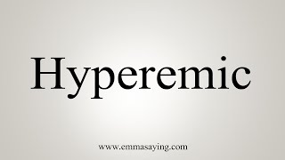 How To Say Hyperemic [upl. by Calysta]