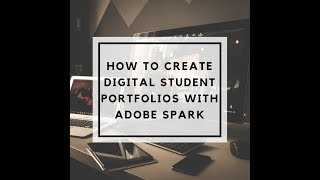 How to Create Digital Student Portfolios with Adobe Spark [upl. by Eaves]