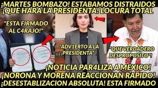 MARTES BOMBAZOO ESTA FIRMADO ESTABAMOS DISTRAIDOS NOTIFICAN A PRESIDENTA SALE NORONA Y MORENA [upl. by Moishe114]