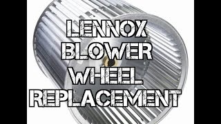 LENNOX BLOWER WHEEL REPLACEMENT HVAC [upl. by Johm735]