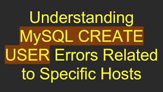 Understanding MySQL CREATE USER Errors Related to Specific Hosts [upl. by Matthiew782]