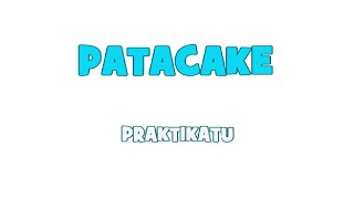 PATACAKE PRAKTIKATU [upl. by Nellak]