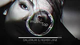 Dallerium amp Higher Lane  Addicted ft Madugo [upl. by Ennazus]