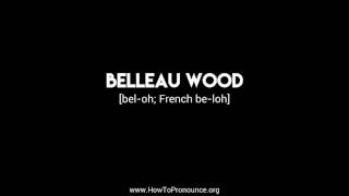 How to Pronounce quotbelleau woodquot [upl. by Akel]