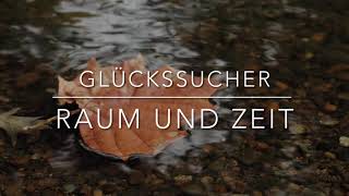 GLÃœCKSSUCHER Raum und Zeit [upl. by Sternick]