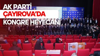 AK PARTİ ÇAYIROVA’DA KONGRE HEYECANI [upl. by Ozzie]