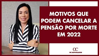 MOTIVOS QUE PODEM CANCELAR A PENSÃO POR MORTE EM 2022 [upl. by Sirromad]