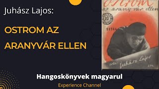 Juhász Lajos Ostrom az aranyvár ellen Hangoskönyv [upl. by Iggep]