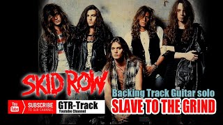 Backing Track Guitar  SLAVE TO THE GRIND  Skid Row [upl. by Atiroc919]