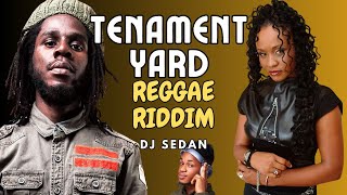 Tenement Yard Riddim Reggae Mix Chronixx Tanya Stephens Agent Sasco bonus Jah Cure  DJ Sedan [upl. by Melodie]