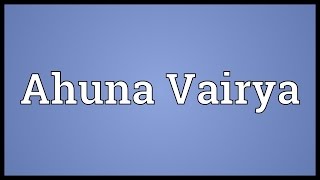 Ahuna Vairya Meaning [upl. by Nahgeem312]