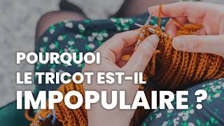 Pourquoi le tricot estil si impopulaire [upl. by Asaeret836]