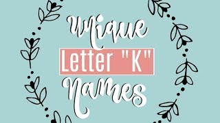 UNIQUE LETTER quotKquot BABY NAMES  Meanings amp US Ranking [upl. by Eynttirb]