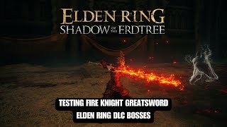 ELDEN RING DLC  Testing Fire Knight Greatsword with Flame Spear 1132 [upl. by Katya694]