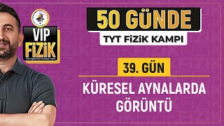 Küresel aynalarda görüntü oluşumu  39Gün 1Video  2024 TYT Fizik kampı [upl. by Annirtak176]