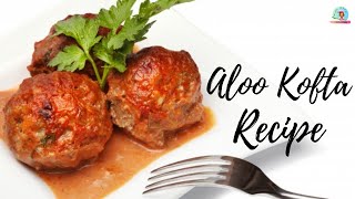 Aloo Kofta Recipe  Aloo Kofta Curry Recipe  How to Make Aloo Ka Kofta Gravy  Veg Kofta Recipe [upl. by Yrdnal]