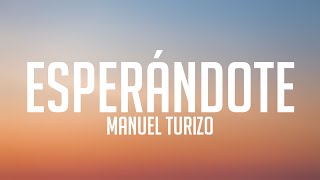 Esperándote  Manuel Turizo Letra [upl. by Ater958]