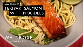 How To Make Teriyaki Salmon With Noodles  Waitrose [upl. by Ettevad103]