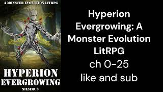 Hyperion Evergrowing A Monster Evolution LitRPG ch 0 25 [upl. by Ybba284]