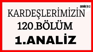 Kardeşlerimizin 120Bölüm 1Analiz  Benim gitmem lazımdı 😞 [upl. by Letney]