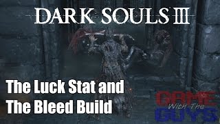 Dark Souls 3  How the Luck Stat Affects Bleed Builds [upl. by Pampuch381]