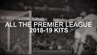 All The Premier League 201819 Kits [upl. by Notniuq193]