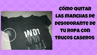 QUITAR LAS MANCHAS DE DESODORANTES EN LA ROPA TRUCOS CASEROS [upl. by Hwu642]