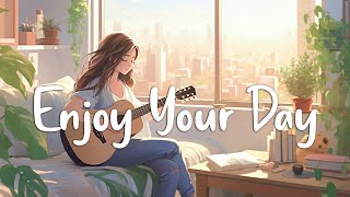 Enjoy Your Day 🌻 Chill Morning Songs To Start Your Day  English Songs Chill Vibes Playlist [upl. by Ahsyas]