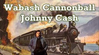 Wabash Cannonball Johnny Cash with Lyrics [upl. by Coulson]