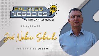 Falando de Negócios com José Nabuco Sobrinho presidente da Urbam [upl. by Northway769]