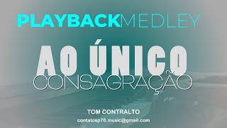 PLAYBACK  MEDLEY  Ao Único  Consagração Tom Contralto [upl. by Wilek]