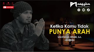 Ketika Kamu Tidak Punya Arah  UstHanan Attaki Lc  Kajian Islami [upl. by Richardson]