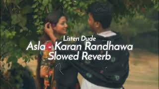 Asla  Karan Randhawa Slowed And Reverb Punjabi Songs Listendude [upl. by Barbette]