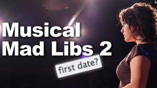 MUSICAL MAD LIBS 2  quotThe First Datequot [upl. by Wey97]