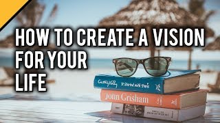 How to Create a Vision for Your Life [upl. by Wight]