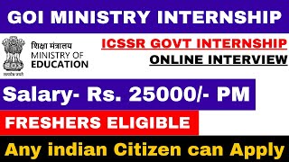 ICSSR GOI INTERNSHIP 2024  FRESHERS ELIGIBLE  SALARY 25000  ONLINE INTERVIEW  GOI INTERNSHIP [upl. by Ytisahcal]