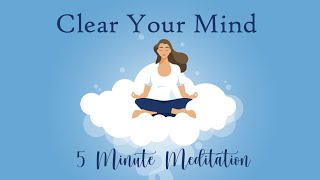 Clear Your Mind 5 Minute Meditation Calm amp Relaxed [upl. by Pippas]