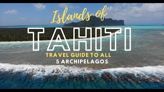 ISLANDS OF TAHITI  Travel Guide To All 5 Archipelagos Of French Polynesia [upl. by Creighton212]