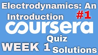 Coursera Electrodynamics an Introduction Week 1 Quiz Solutions Electrodynamics quiz 1 Solutions [upl. by Aramak]