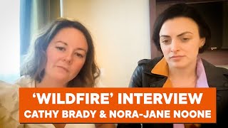 Wildfire interview with Cathy Brady amp NoraJane Noone [upl. by Adiasteb]