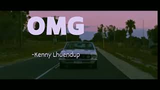 OMG Lyrics Kenny Lhendup kennylhendup [upl. by Etneciv393]