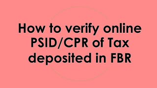 How to verify online PSIDCPR of tax deposited in FBR  Secret professional [upl. by Ryter]