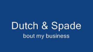 dutch amp spade bout my business [upl. by Liamsi]