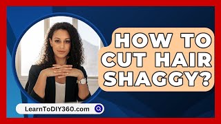 How To Cut Hair Shaggy  LearnToDIY360com [upl. by Yaron]