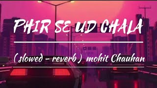 Phir Se Ud Chala SlowedReverb Mohit Chauhan  audio lyrics [upl. by Neetsuj]