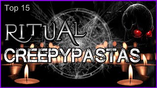 Top 15  Ritual Creepypastas [upl. by Adnyc348]