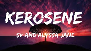 SV AND ALYSSA JANE  KEROSENE Lyrics [upl. by Asyl]