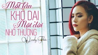 Một Lần Khờ Dại Một Đời Nhớ Thương  Wendy Thảo [upl. by Nyliret129]